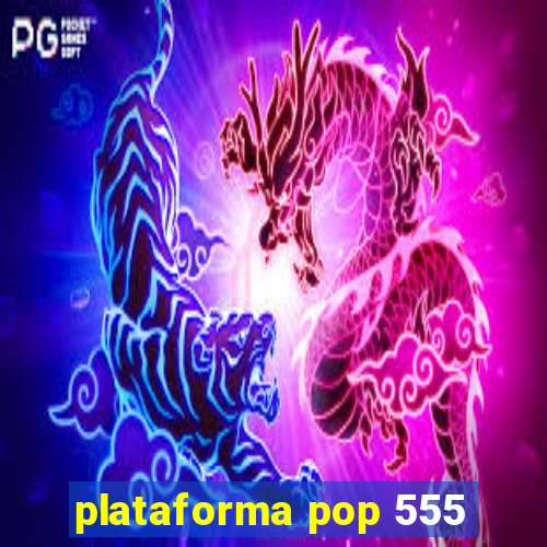 plataforma pop 555